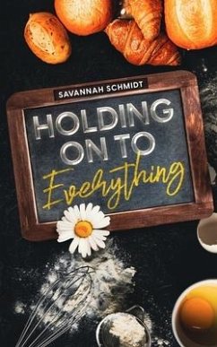 Holding On to Everything - Schmidt, Savannah