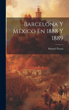 Barcelona Y México En 1888 Y 1889 - Payno, Manuel