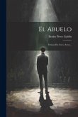 El Abuelo: Drama En Cinco Actos...