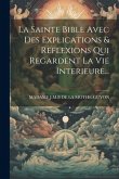 La Sainte Bible Avec Des Explications & Reflexions Qui Regardent La Vie Interieure...