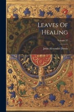 Leaves Of Healing; Volume 37 - Dowie, John Alexander