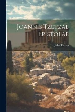 Joannis Tzetzae Epistolae - Tzetzes, John