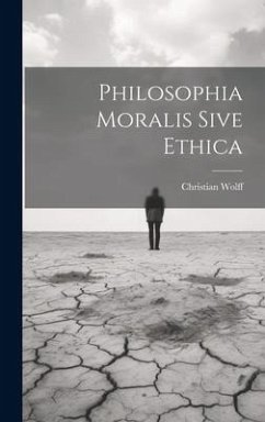 Philosophia Moralis Sive Ethica - Wolff, Christian