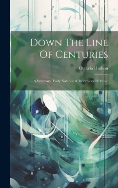 Down The Line Of Centuries: A Summary. Early Notation & Reformers Of Music - Hudson, Octavia