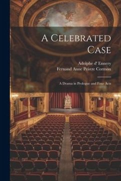 A Celebrated Case: A Drama in Prologue and Four Acts - Ennery, Adolphe D'; Cormon, Fernand Anne Peistre