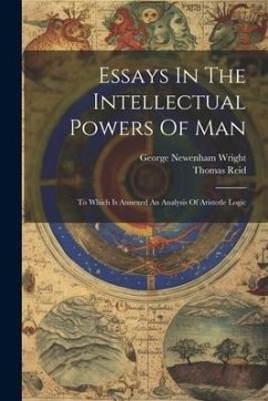 Essays In The Intellectual Powers Of Man: To Which Is Annexed An Analysis Of Aristotle Logic - (Philosophe), Thomas Reid