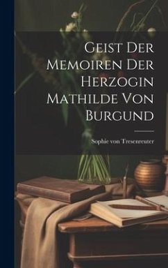 Geist Der Memoiren Der Herzogin Mathilde Von Burgund - Tresenreuter, Sophie Von