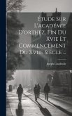 Étude Sur L'académie D'orthez, Fin Du Xvie Et Commencement Du Xviie Siècle ...