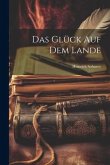 Das Glück auf dem Lande