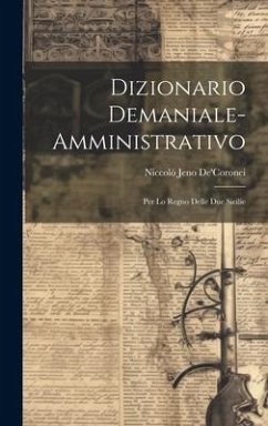 Dizionario Demaniale-Amministrativo: Per Lo Regno Delle Due Sicilie - De'coronei, Niccolò Jeno