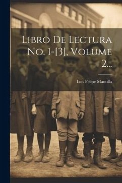 Libro De Lectura No. 1-[3], Volume 2... - Mantilla, Luis Felipe