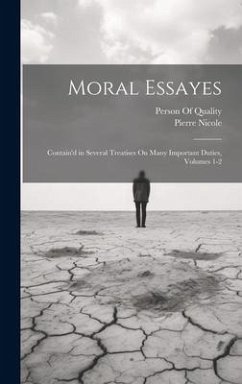 Moral Essayes: Contain'd in Several Treatises On Many Important Duties, Volumes 1-2 - Nicole, Pierre