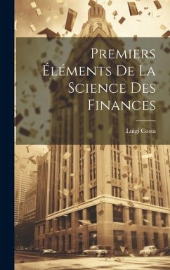 Premiers Éléments De La Science Des Finances - Cossa, Luigi