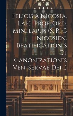 Felicis A Nicosia, Laic. Prof. Ord. Min...lapus (s. R. C Nicosien. Beatificationis Et Canonizationis Ven. Servae Dei...) - Anonymous