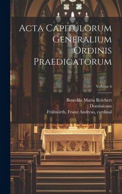 Acta capitulorum generalium Ordinis Praedicatorum; Volume 6 - Dominicans