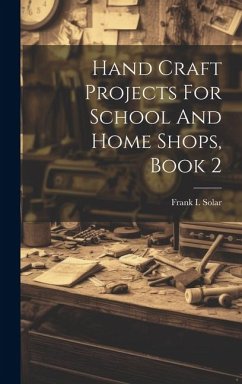 Hand Craft Projects For School And Home Shops, Book 2 - Solar, Frank I.