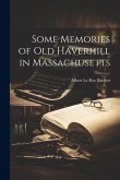 Some Memories of old Haverhill in Massachusetts