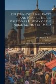 (Sir John) [William] Kaye's and [George Bruce] Malleson's History of the Indian Mutiny of 1857 - 8: Ed. by [George Bruce] Malleson. In 6 vol; Volume 1