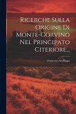 Ricerche Sulla Origine Di Monte-corvino Nel Principato Citeriore...