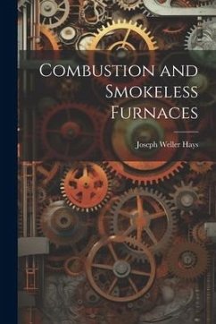 Combustion and Smokeless Furnaces - Hays, Joseph Weller