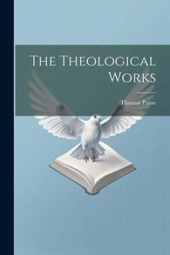 The Theological Works - Paine, Thomas