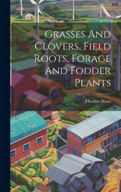 Grasses And Clovers, Field Roots, Forage And Fodder Plants - Shaw, Thomas