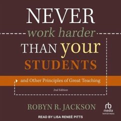 Never Work Harder Than Your Students and Other Principles of Great Teaching, 2nd Edition - Jackson, Robyn R
