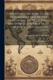 Introductory Book to Dr. Ollendorff's New Method of Learning to Write, Read, and Speak a Language in Six Months, Adapted to the Latin: Or, the Latin D