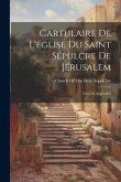 Cartulaire De L'église Du Saint Sépulcre De Jérusalem: Texte Et Appendice