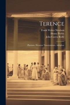 Terence: Phormio, Heauton Timorumenos, Adelphoe - Preble, Henry; Rolfe, John Carew; Nicolson, Frank Walter