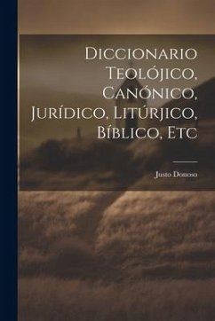 Cover Diccionario Teolójico, Canónico, Jurídico, Litúrjico, Bíblico, Etc