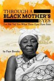 Through a Black Mother's Eyes: Let Me Tell You What These Eyes Have Seen