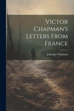 Victor Chapman's Letters From France - Chapman, John Jay