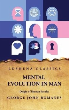 Mental Evolution in Man Origin of Human Faculty - George John Romanes