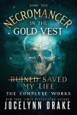 How the Necromancer in the Gold Vest Saved My Life: The Complete Works