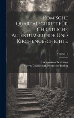 Römische Quartalschrift Für Christliche Altertumskunde Und Kirchengeschichte; Volume 10 - Teutonico, Camposanto