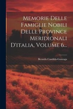 Memorie Delle Famiglie Nobili Delle Province Meridionali D'italia, Volume 6... - (Conte), Berardo Candida-Gonzaga