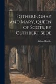 Fotheringhay and Mary, Queen of Scots, by Cuthbert Bede