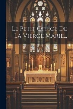 Le Petit Office De La Vierge Marie... - Anonymous