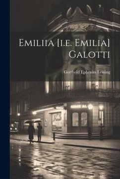 Emiliia [i.e. Emilia] Galotti - Lessing, Gotthold Ephraim