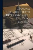 Manuale Dell'architetto, Dell'ingegnere E Del Capo-mastro...