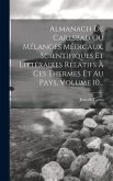 Almanach De Carlsbad Ou Mélanges Médicaux, Scientifiques Et Littéraires Relatifs À Ces Thermes Et Au Pays, Volume 10...