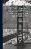 Appletons' New And Complete United States Guide Book For Travellers: Embracing The Northern, Eastern, Southern, And Western States, Canada, Nova Scoti