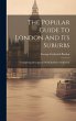 The Popular Guide To London And Its... - Bild 1