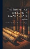 The Servant of the Lord in Isaiah XL.-LXVI.: Reclaimed to Isaiah as the Author From Argument, Structure, and Date