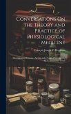 Conversations On the Theory and Practice of Physiological Medicine; Or, Dialogues Between a Savant and a Young Physician [By F.J.V. Broussais]. Transl