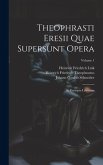 Theophrasti Eresii Quae Supersunt Opera: Et Excerpta Librorum; Volume 1