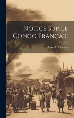 Notice Sur Le Congo Français - Guillemot, Marcel