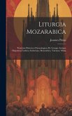 Liturgia Mozarabica: Tractatus Historico-chronologicus De Liturgia Antiqua Hispanica, Gothica, Isidoriana, Mozarabica, Toletana, Mixta ...