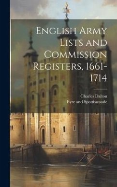 English Army Lists and Commission Registers, 1661-1714 - Dalton, Charles